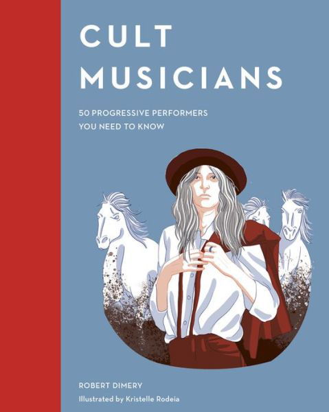 Cult Musicians 50 Progressive Performers You Need To Know Hardcover Book - Robert Dimery - Livres - FRANCES LINCOLN - 9780711250628 - 9 juin 2020