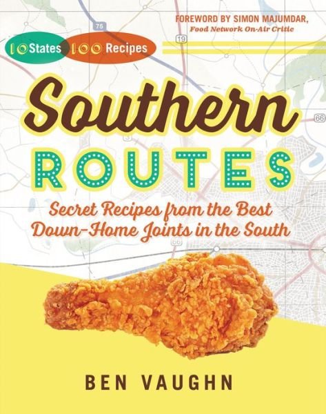 Cover for Ben Vaughn · Southern Routes: Secret Recipes from the Best Down-home Joints in the South (Hardcover Book) (2015)
