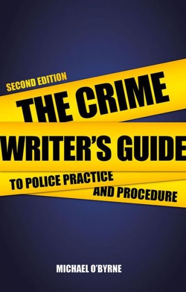 Crime Writer's Guide to Police Practice and Procedure: Second Edition - Michael O'Byrne - Livros - The Crowood Press Ltd - 9780719816628 - 1 de abril de 2015