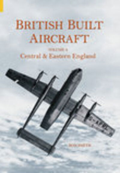 Cover for Ron Smith · British Built Aircraft Volume 4: Central and Eastern England (Taschenbuch) [UK edition] (2004)