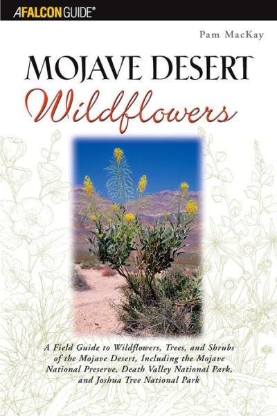 Cover for Pam MacKay · Mojave Desert Wildflowers: A Field Guide to Wildflowers, Trees, and Shrubs of the Mojave Desert, Including the Mojave National Preserve, Death Valley National Park, and Joshua Tree National Park - Falcon Guides Wildflowers (DIV) (2003)