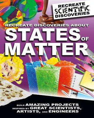 Cover for Anna Claybourne · Recreate Discoveries about States of Matter (Hardcover Book) (2018)