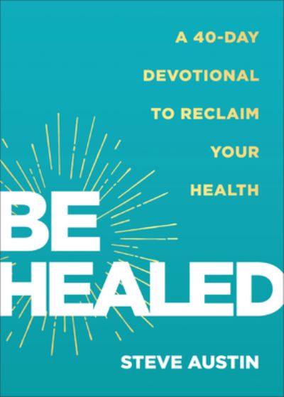 Cover for Steve Austin · Be Healed: A 40-Day Devotional to Reclaim Your Health (Paperback Book) (2024)