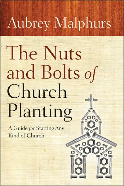 Cover for Aubrey Malphurs · The Nuts and Bolts of Church Planting – A Guide for Starting Any Kind of Church (Paperback Book) (2011)