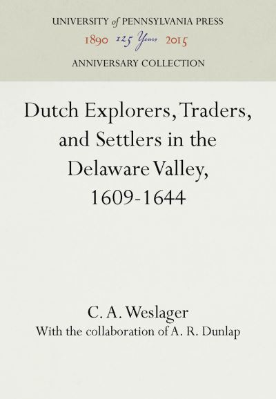 Cover for C. A. Weslager · Dutch Explorers, Traders, and Settlers in the Delaware Valley, 1609-1644 (Hardcover bog) (1962)