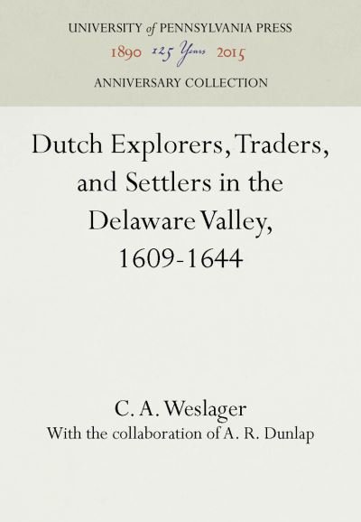 Cover for C. A. Weslager · Dutch Explorers, Traders, and Settlers in the Delaware Valley, 1609-1644 (Hardcover Book) (1962)