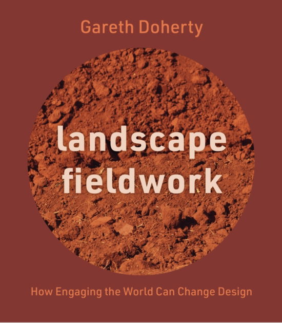 Cover for Gareth Doherty · Landscape Fieldwork: How Engaging the World Can Change Design (Inbunden Bok) (2025)