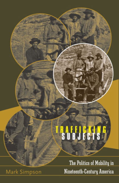 Cover for Mark Simpson · Trafficking Subjects: The Politics Of Mobility In Nineteenth-Century America (Hardcover Book) (2004)