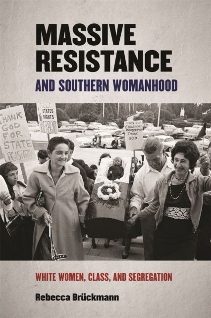 Cover for Rebecca Bruckmann · Massive Resistance and Southern Womanhood: White Women, Class, and Segregation - Politics and Culture in the Twentieth-Century South (Paperback Book) (2021)