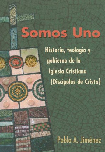 Cover for Pablo A. Jimenez · Somos Uno: Historia, Teologia Y Gobierno De La Iglesia Cristiana (Discipulos De Cristo) (Paperback Book) (2005)