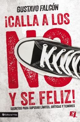 Cover for Gustavo Falcon · Calla Los No Y Se Feliz: Secretos Para Superar Limites, Criticas Y Temores. - Especialidades Juveniles (Pocketbok) (2015)