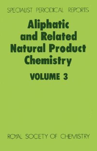 Aliphatic and Related Natural Product Chemistry: Volume 3 - Specialist Periodical Reports - Royal Society of Chemistry - Books - Royal Society of Chemistry - 9780851866628 - March 1, 1983