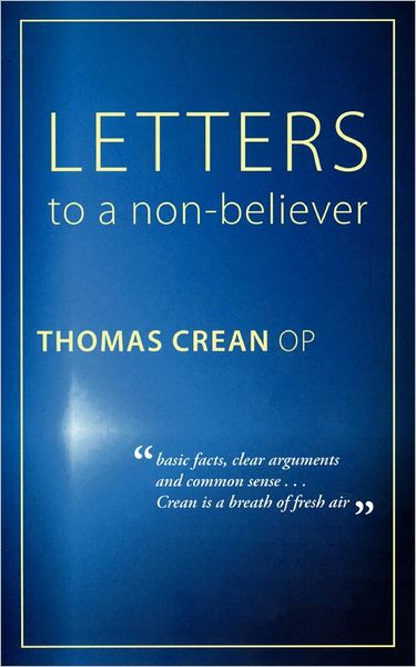 Letters to a Non-believer - Op Thomas Crean - Bøger - Gracewing Publishing - 9780852447628 - 1. august 2012