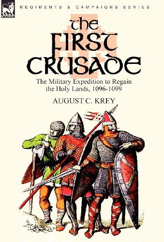 Cover for August C Krey · The First Crusade: The Military Expedition to Regain the Holy Lands, 1096-1099 (Hardcover Book) [First edition] (2010)