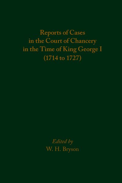 Cover for W. H. Bryson · Reports of Cases in the Court of Chancery in the Time of King George I (1714 to 1727) (Hardcover Book) (2019)