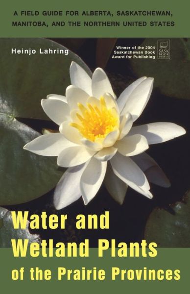 Water and Wetland Plants of the Prairie Provinces - Heinjo Lahring - Libros - University of Regina Press - 9780889771628 - 9 de mayo de 2003