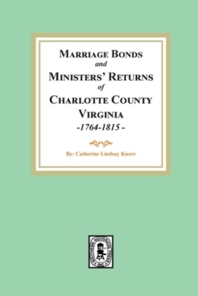 Cover for Catherine L. Knorr · Charlotte County, Virginia Marriages, 1764 - 1815 (Bok) (2022)