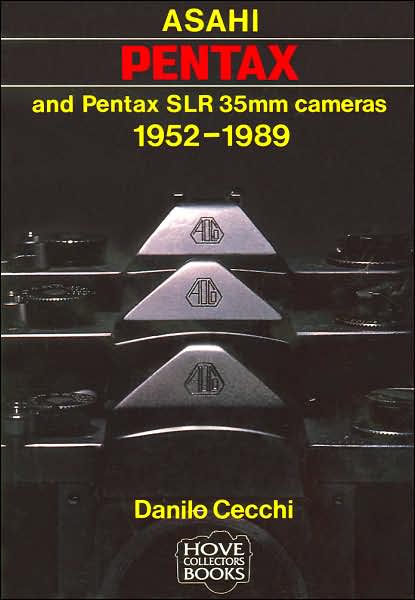 Asahi Pentax and Pentax SLR 35mm Cameras, 1952-89 - Danilo Cecchi - Kirjat - Hove Books - 9780906447628 - perjantai 1. helmikuuta 1991