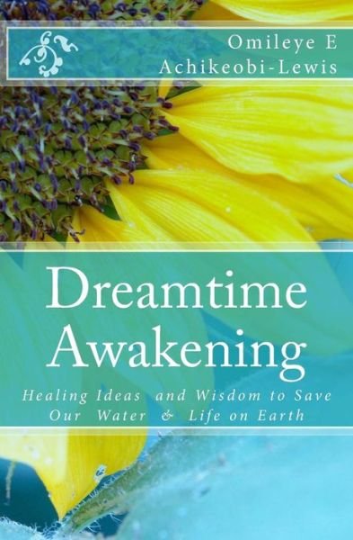 Cover for Omileye E. Achikeobi-lewis · Dreamtime Awakening: Healing Ideas and Wisdom to Save Our Water &amp; Life on Earth (Paperback Book) (2011)