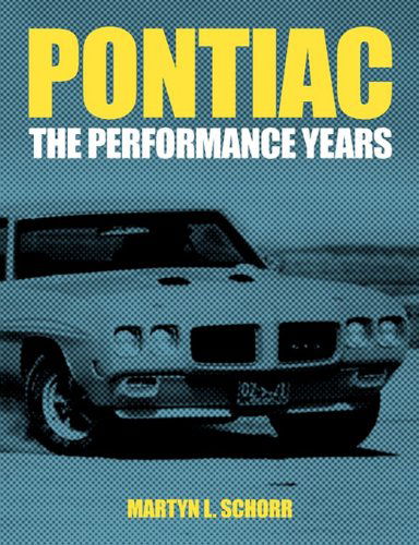 Pontiac: The Performance Years - Martyn L Schorr - Books - The Sturge-Weber Foundation - 9780983060628 - January 31, 2011