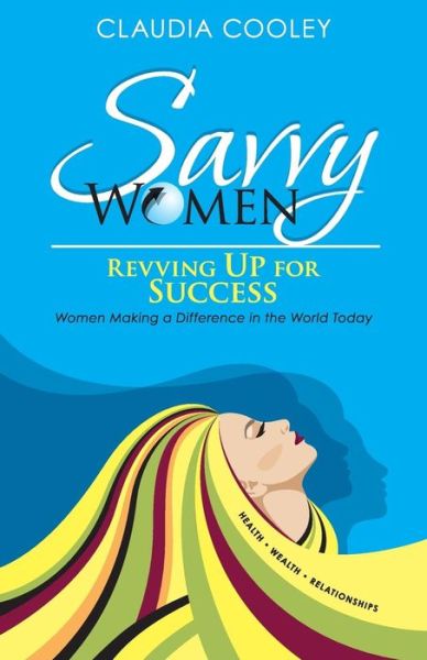 Cover for Claudia Cooley · Savvy Women Revving Up for Success: Women Making a Difference in the World Today (Paperback Book) (2015)