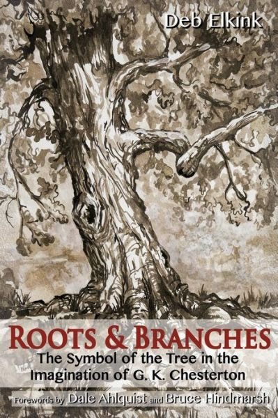 Cover for Deb Elkink · Roots &amp; Branches: the Symbol of the Tree in the Imagination of G. K. Chesterton (Taschenbuch) (2015)