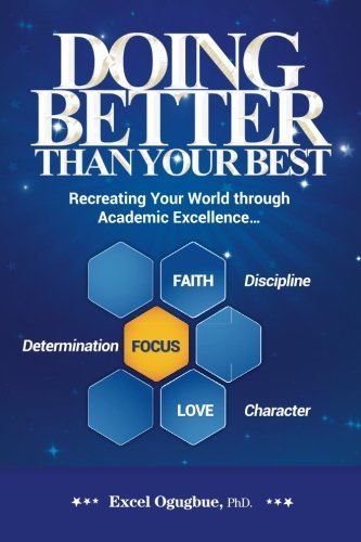 Cover for Excel Ogugbue Phd · Doing Better Than Your Best: Recreating Your World Through Academic Excellence... (Pocketbok) (2014)
