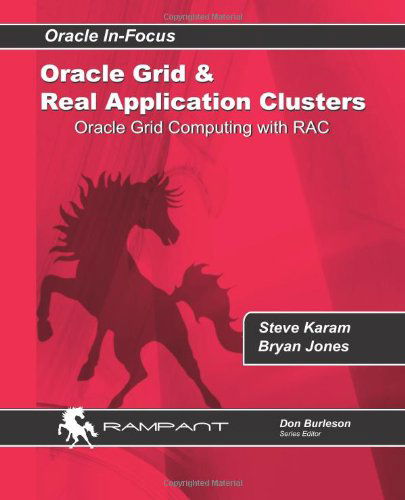 Oracle Grid and Real Application Clusters: Oracle Grid Computing with Rac (Oracle In-focus Series) (Volume 32) - Brian Jones - Bücher - Rampant TechPress - 9780991638628 - 8. März 2014