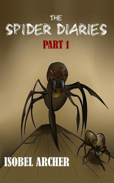 Cover for Isobel Archer · The Spider Diaries: Part 1 (Pocketbok) (2015)