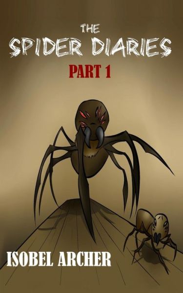 Cover for Isobel Archer · The Spider Diaries: Part 1 (Paperback Book) (2015)