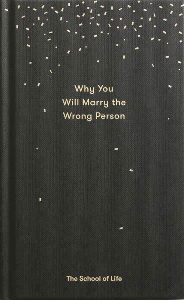 Cover for The School of Life · Why You Will Marry the Wrong Person (Hardcover Book) (2017)