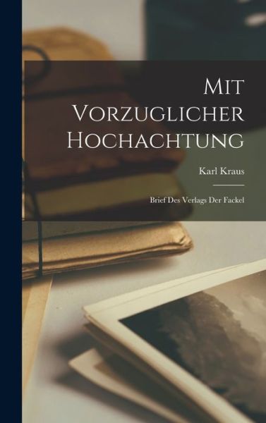 Cover for Karl 1874-1936 Kraus · Mit Vorzuglicher Hochachtung (Innbunden bok) (2021)