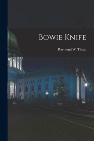 Cover for Raymond W 1896- Thorp · Bowie Knife (Paperback Book) (2021)