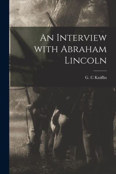 Cover for G C Kniffin · An Interview With Abraham Lincoln (Paperback Bog) (2021)