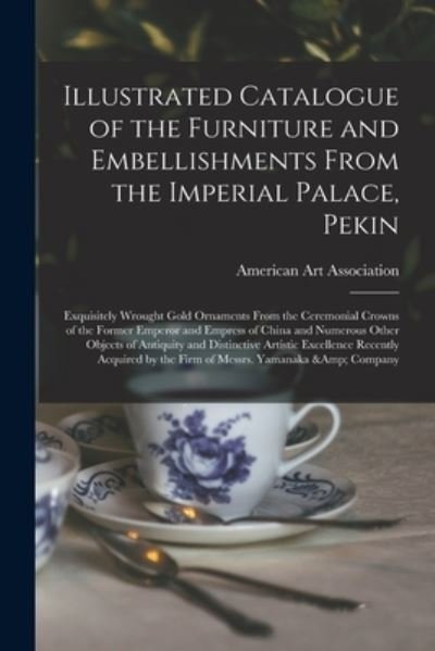Cover for American Art Association · Illustrated Catalogue of the Furniture and Embellishments From the Imperial Palace, Pekin (Pocketbok) (2021)