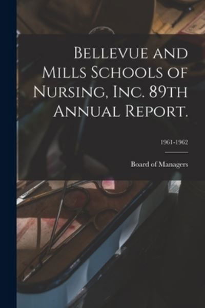 Cover for Board of Managers · Bellevue and Mills Schools of Nursing, Inc. 89th Annual Report.; 1961-1962 (Pocketbok) (2021)