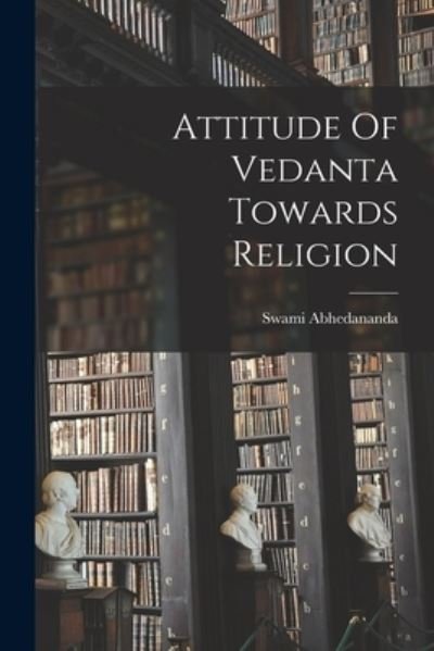 Cover for Swami Abhedananda · Attitude Of Vedanta Towards Religion (Paperback Bog) (2021)