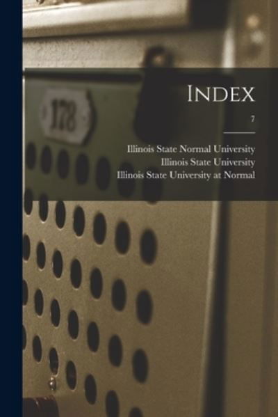 Index; 7 - Illinois State Normal University - Libros - Legare Street Press - 9781015333628 - 10 de septiembre de 2021