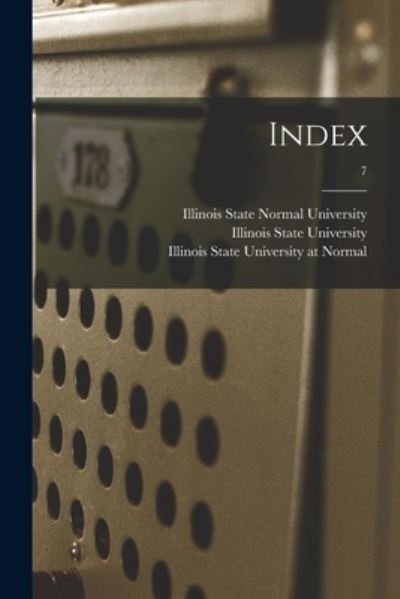 Cover for Illinois State Normal University · Index; 7 (Paperback Book) (2021)
