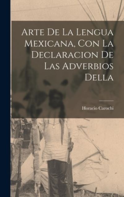 Cover for Horacio Carochi · Arte de la Lengua Mexicana, con la Declaracion de Las Adverbios Della (Book) (2022)