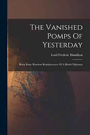 Vanished Pomps of Yesterday - Lord Frederic Hamilton - Books - Creative Media Partners, LLC - 9781016901628 - October 27, 2022