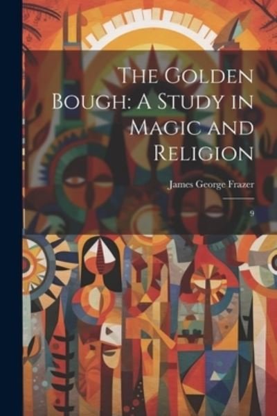 Cover for James George Frazer · Golden Bough : A Study in Magic and Religion (Book) (2023)