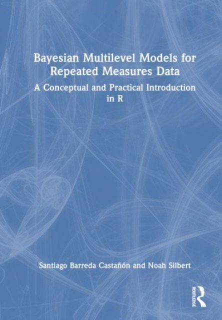 Cover for Santiago Barreda · Bayesian Multilevel Models for Repeated Measures Data: A Conceptual and Practical Introduction in R (Hardcover Book) (2023)