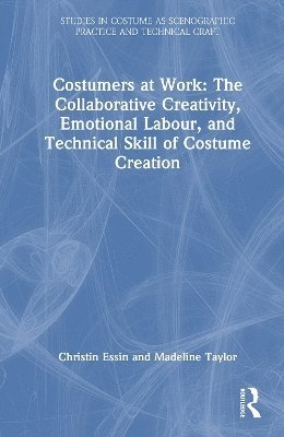 Cover for Madeline Taylor · Costumers at Work: The Collaborative Creativity, Emotional Labour, and Technical Skill of Costume Creation - Studies in Costume as Scenographic Practice and Technical Craft (Hardcover Book) (2025)