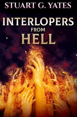 Cover for Stuart G Yates · Interlopers From Hell (Hardcover Book) (2021)