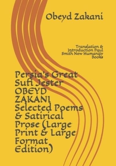 Cover for Obeyd Zakani · Persia's Great Sufi Jester OBEYD ZAKANI Selected Poems &amp; Satirical Prose (Taschenbuch) [Large Print &amp; Large Format edition] (2020)