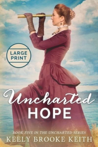 Cover for Keely Brooke Keith · Uncharted Hope: Large Print - Uncharted (Pocketbok) [Large type / large print edition] (2019)