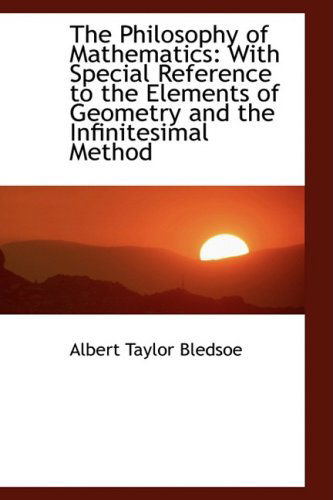 Cover for Albert Taylor Bledsoe · The Philosophy of Mathematics: with Special Reference to the Elements of Geometry and the Infinitesi (Paperback Book) (2009)