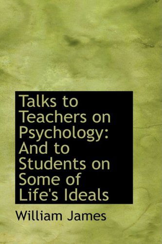 Cover for William James · Talks to Teachers on Psychology: and to Students on Some of Life's Ideals (Hardcover Book) (2009)