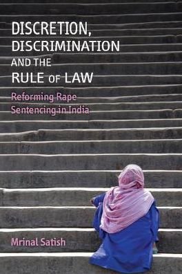 Cover for Mrinal Satish · Discretion, Discrimination and the Rule of Law: Reforming Rape Sentencing in India (Hardcover Book) (2016)